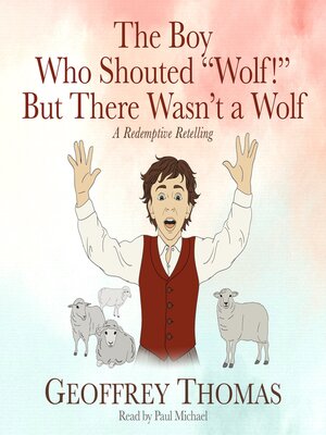 cover image of The Boy Who Shouted "Wolf!" But There Wasn't a Wolf